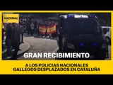 GRAN RECIBIMIENTO A LOS POLICIAS NACIONALES GALLEGOS DESPLAZADOS EN CATALUÑA