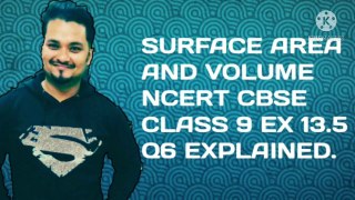 SURFACE AREA AND VOLUME NCERT CBSE CLASS 9 EX 13.5 Q6 EXPLAINED.