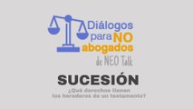 Diálogos para no abogados - Sucesión - ¿Qué derechos tienen los herederos de un testamento?