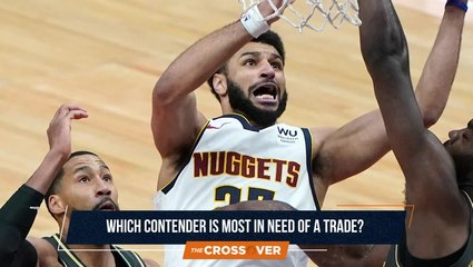 The Crossover: Which Contender is Most in Need of a Trade?
