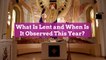 What Is Lent, and When Is It Observed This Year