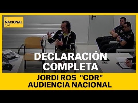 LA DECLARACION COMPLETA DE JORDI ROS (CDR) EN LA AUDIENCIA NACIONAL