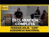 LA DECLARACIÓN COMPLETA DE FERRAN JOLIS (CDR) EN LA AUDIENCIA NACIONAL