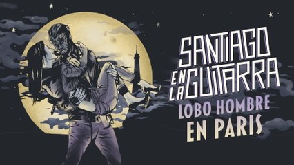 Santiago En La Guitarra - Lobo Hombre En París (Lyric Video)