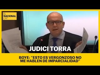 JUDICI TORRA | BOYE, sobre el judici: "Esto es VERGONZOSO, no me hablen de imparcialidad"