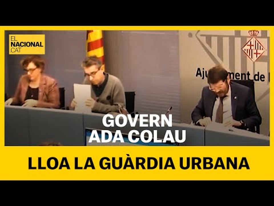 El govern d'ADA COLAU lloa la seva GUÀRDIA URBANA per "la seva mediació" amb els manifestants
