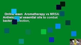 Online lesen  Aromatherapy vs MRSA: Antimicrobial essential oils to combat bacterial infection,