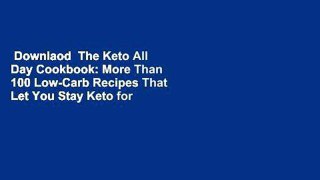 Downlaod  The Keto All Day Cookbook: More Than 100 Low-Carb Recipes That Let You Stay Keto for