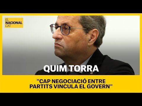 Torra: Cap negociació entre partits vincula el Govern