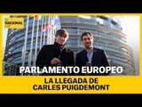 LA LLEGADA DE PUIGDEMONT AL PARLAMENTO EUROPEO