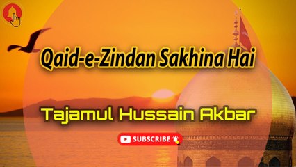 Qaid e Zindan Sakhina Hai | Tajamul Hussain Akbar | Labaik Labaik