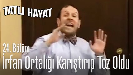İrfan ortalığı karıştırıp toz oldu - Tatlı Hayat 24. Bölüm