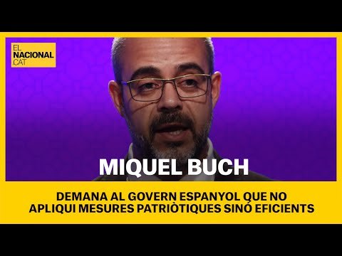 Miquel Buch demana al govern espanyol que no apliqui mesures patriòtiques sinó eficients.