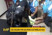 Magdalena: detienen a extranjero por agredir a su pareja y a su hija