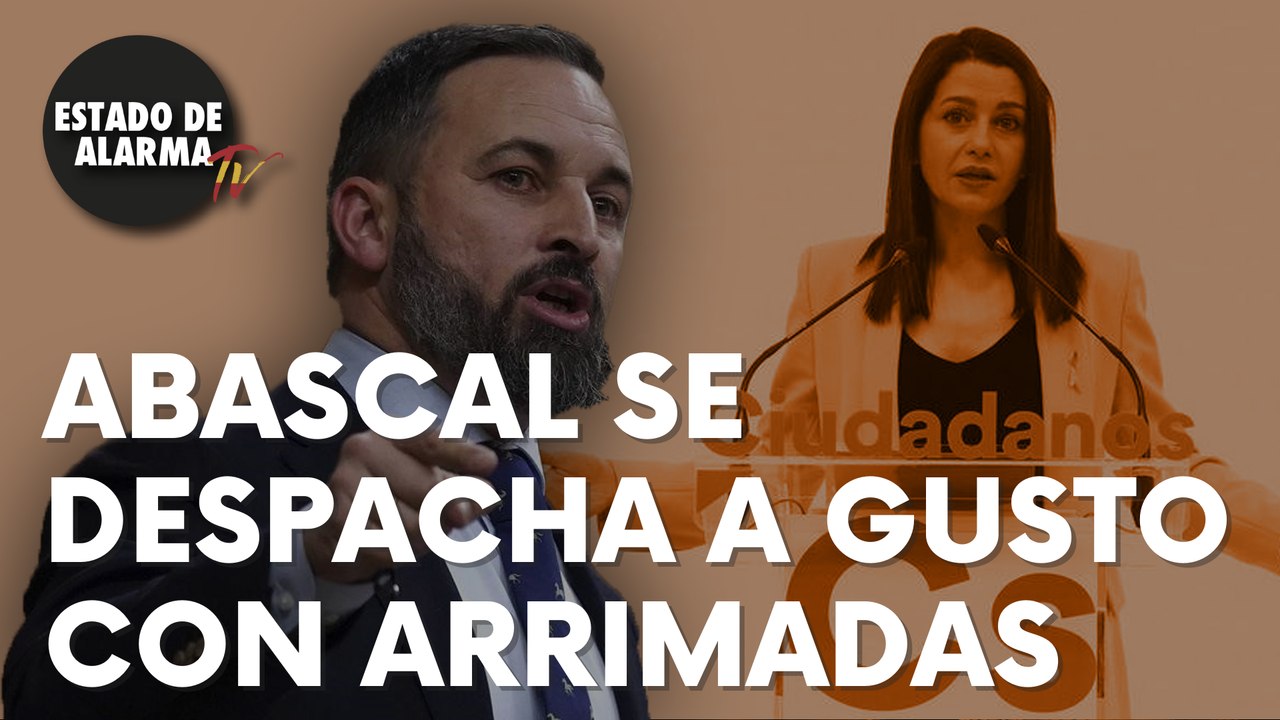 Abascal se despacha a gusto con Arrimadas