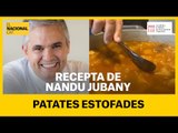 RECEPTES DURANT EL CONFINAMENT | Patates estofades amb Nandu Jubany