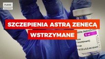 Szczepienia Astrą Zenecą wstrzymane