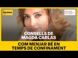 MENJAR BÉ EN TEMPS DE CONFINAMENT: Consells per la doctora Magda Carlas