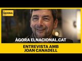 ÀGORA EL NACIONAL | Entrevista amb Joan Canadell, president de la Cambra de Comerç de Barcelona