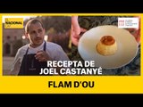 RECEPTA EN TEMPS DE CONFINAMENT: Flam d'ou amb Joel Castanyé