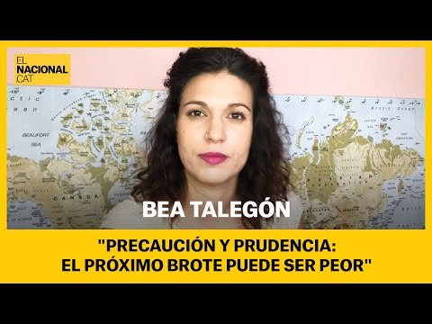BEA TALEGÓN | Precaución y prudencia: el próximo brote puede ser peor
