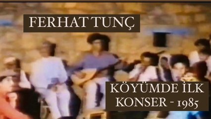 FERHAT TUNÇ - KÖYDE İLK KONSER - 1985