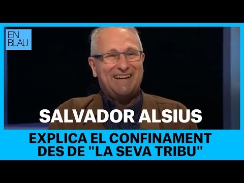 SALVADOR ALSIUS explica el confinament des de la seva tribu