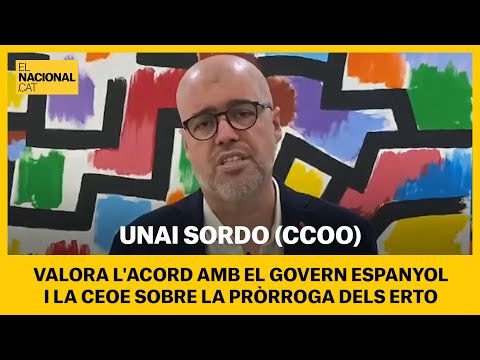 Unai Sordo (CCOO) valora l'acord amb el govern espanyol i la CEOE sobre la pròrroga dels ERTO