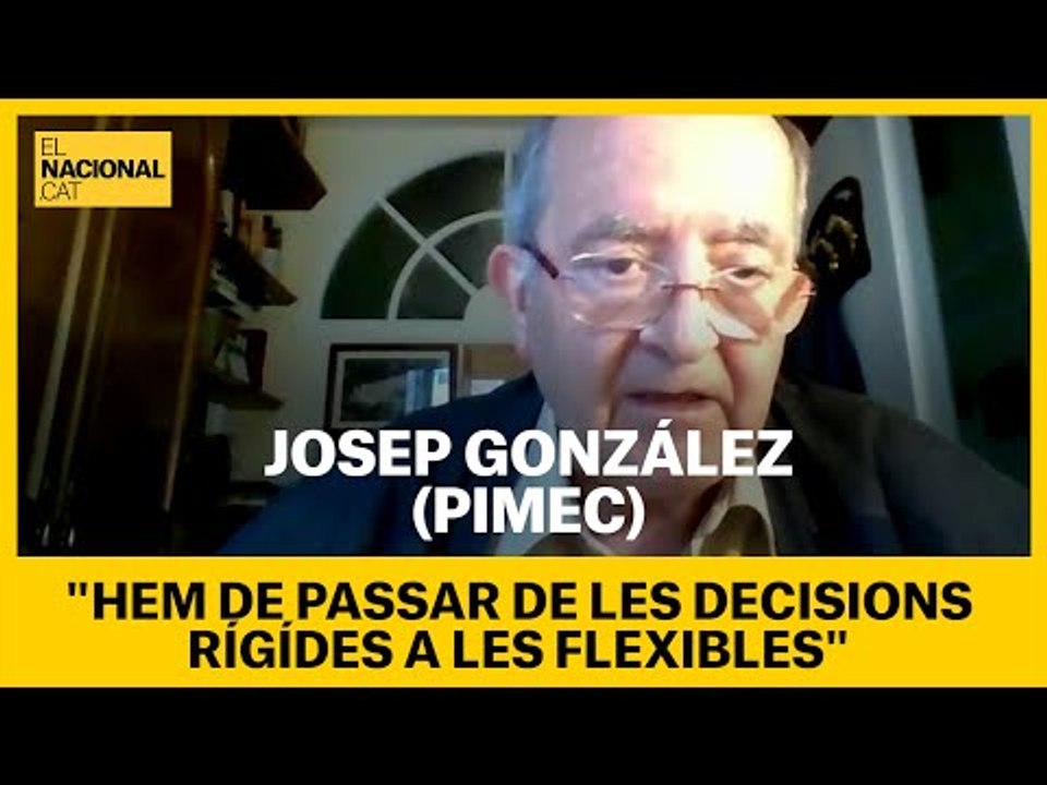 JOSEP GONZÁLES (PIMEC): "HEM DE PASSAR DE LES DECISIONS RÍGÍDES A LES FLEXIBLES"