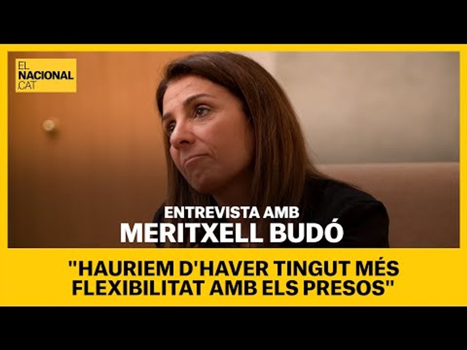 MERITXELL BUDÓ: "Hauriem d'haver tingut més flexibilitat amb els presos"