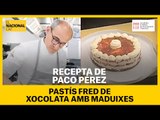 RECEPTA EN TEMPS DE CONFINAMENT: Pastís fred de xocolata i maduixes de Paco Pérez