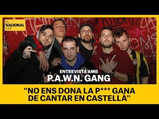 ENTREVISTA AMB LA P.A.W.N. GANG: "No ens dóna la p*** gana de cantar en castellà"