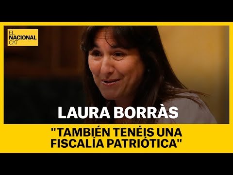 LAURA BORRÀS: TAMBIÉN TENÉIS UNA FISCALIA PATRIÓTICA