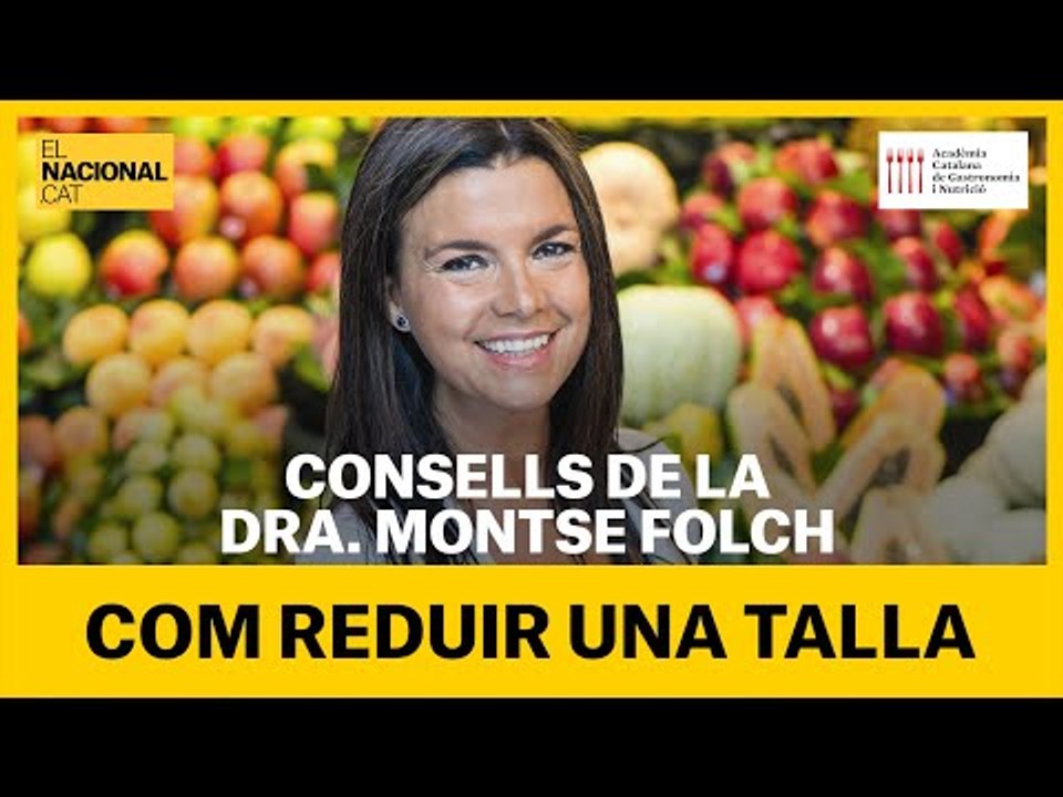 Dieta saludable per la Dra. Montse Folch (9): Com reduir una talla
