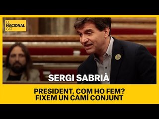 PARLAMENT | SABRIÀ: "President, com ho fem? Fixem un camí conjunt"