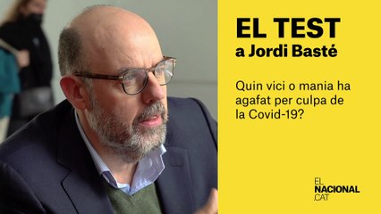 TEST JORDI BASTÉ |  Quines rutines t'ha portat la Covid-19?