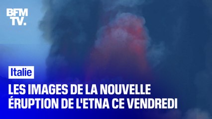 Les images de la nouvelle éruption de l'Etna ce vendredi
