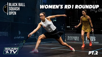Squash: CIB Black Ball Open 2021 - Women's Rd 1 Roundup  [Pt.2]