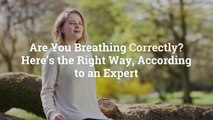 Are You Breathing Correctly? Here’s the Right Way, According to an Expert