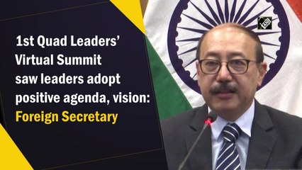 1st Quad  Virtual Summit saw leaders adopt positive agenda, vision: Foreign Secretary