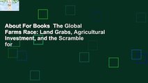About For Books  The Global Farms Race: Land Grabs, Agricultural Investment, and the Scramble for