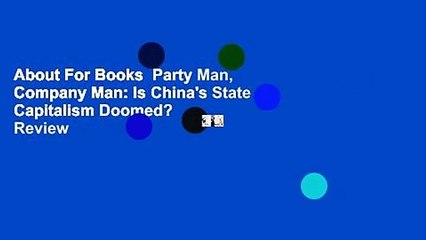 About For Books  Party Man, Company Man: Is China's State Capitalism Doomed?  Review