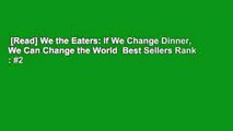 [Read] We the Eaters: If We Change Dinner, We Can Change the World  Best Sellers Rank : #2