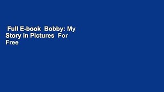 Full E-book  Bobby: My Story in Pictures  For Free