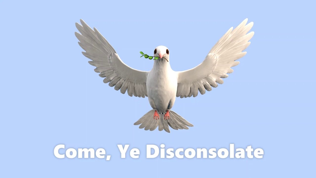 Come, Ye Disconsolate