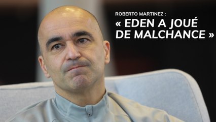 Roberto Martinez : "Eden a joué de malchance"