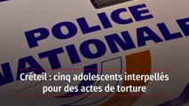 Créteil : cinq adolescents interpellés pour des actes de torture