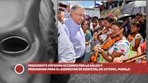 Presidente informa acciones por la salud y programas para el bienestar en hospital de Ixtepec, Puebla