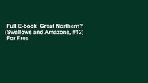 Full E-book  Great Northern? (Swallows and Amazons, #12)  For Free