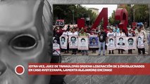 ¡Otra vez, juez de Tamaulipas ordena liberación de 3 involucrados en caso Ayotzinapa, lamenta Encinas!